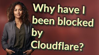 Why have I been blocked by Cloudflare?