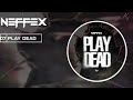 NEFFEX Play Dead Copyright Free