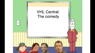 VHL Central: The Comedy