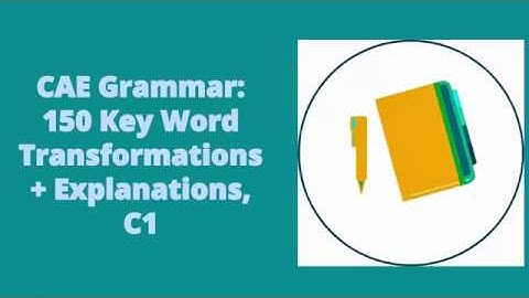CAE Grammar: 150 Key Word Transformations + Explanations, C1,part 7