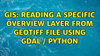 GIS: Reading a specific overview layer from GeoTIFF file using GDAL / Python (2 Solutions!!)