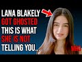 Lana blakely got ghosted and this is what she is not telling you  below the tip of the iceberg