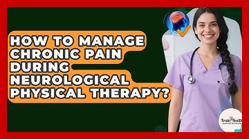 How To Manage Chronic Pain During Neurological Physical Therapy? - Brain Health Support Network