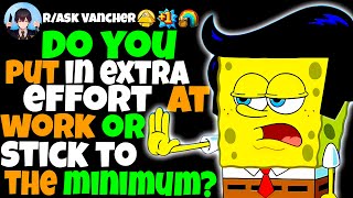 Do You Go Above And Beyond At WORK Or Just Do The Bare MINIMUM Of What’s Expected And Why? Profile