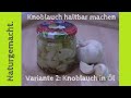 Knoblauch haltbar machen - Variante 2! Knoblauch in Öl / Knoblauchöl I Knoblauch im Glas