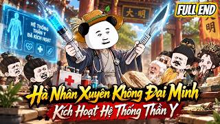 Full end | Hà Nhân Xuyên Không Đại Minh, Kích Hoạt Hệ Thống Thần Y | Tùng review
