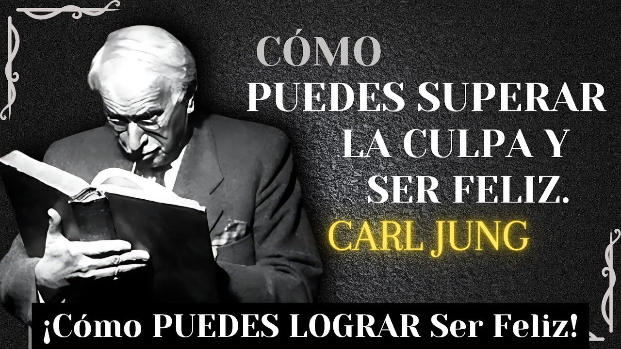 CÓMO Superar La Culpa Que No Te Deja Ser Feliz - Carl Jung