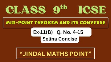 Solving Triangle Problems with Mid-Point Theorem | Class 9 ICSE | Selina Maths| Ex-11(B) Q. 4-15