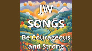 Jw Songs Be Courageous and Strong Net Worth