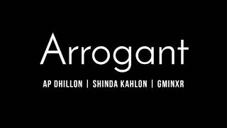 Arrogant - AP Dhillon | Shinda Kahlon | GMINXR | Lyrics Video | Full Song | Punjabi Song