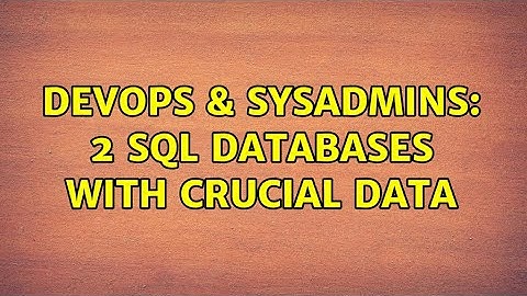 DevOps & SysAdmins: 2 SQL Databases with crucial data (2 Solutions!!)