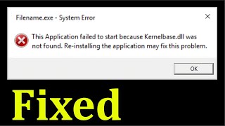 How To Fix This Application Failed To Start Because Kernelbase.dll Was Not Found - Windows 10/ 8 / 7