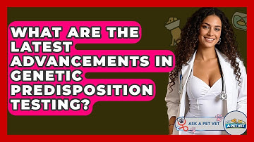 What Are The Latest Advancements In Genetic Predisposition Testing? - Ask A Pet Vet