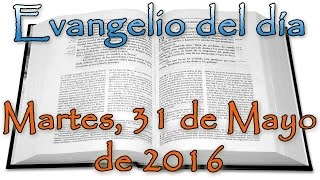 Evangelio del día (Martes, 31 de Mayo de 2016)