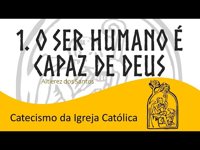 Aula I | O ser humano é capaz de Deus | Catecismo da Igreja Católica (1 a 100)