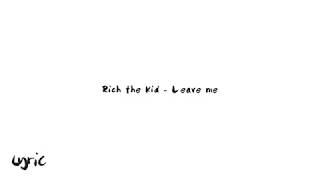 Rich the Kid - Leave Me (Lyrics)