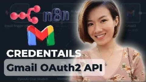 n8n 2025 | Kết nối Gmail API với n8n qua OAuth2 | Hướng dẫn CHI TIẾT nhất