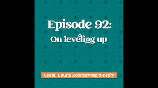 Episode 92: Laura Doorneweerd-Perry on Leveling up