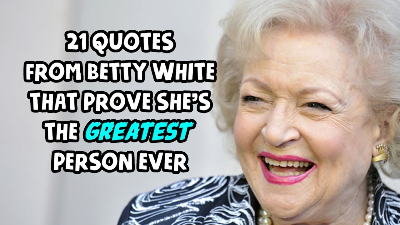 21 Quotes From Betty White That Prove She S The Greatest Person Ever Youtube