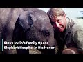 Steve Irwin's Family Opens An Elephant Hospital In His Honor