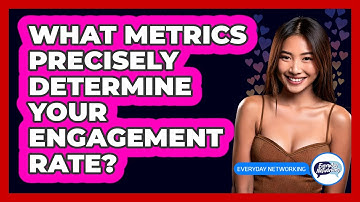 What Metrics Precisely Determine Your Engagement Rate? - Everyday-Networking