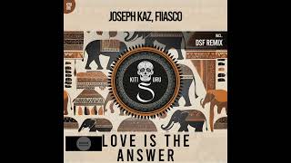 Joseph Kaz Fiiasco _ Love Is The Answer (DSF Remix)