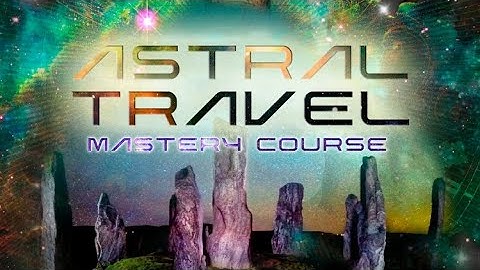 The Astral Travel Mastery Course