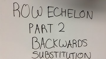 Row Echelon Part 2 Backwards Substitution