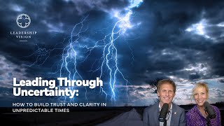 How to Lead Through Uncertainty | Leadership Vision Podcast with Brian & Dr. Linda Schubring