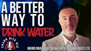 #221  A Better Way to Drink Water with Mario Brainovac of New Earth Technologies LTD