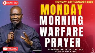 MONDAY MORNING DANGEROUS WARFARE PRAYERS - Dismantling Satanic Altars Against You - August 10th 2026