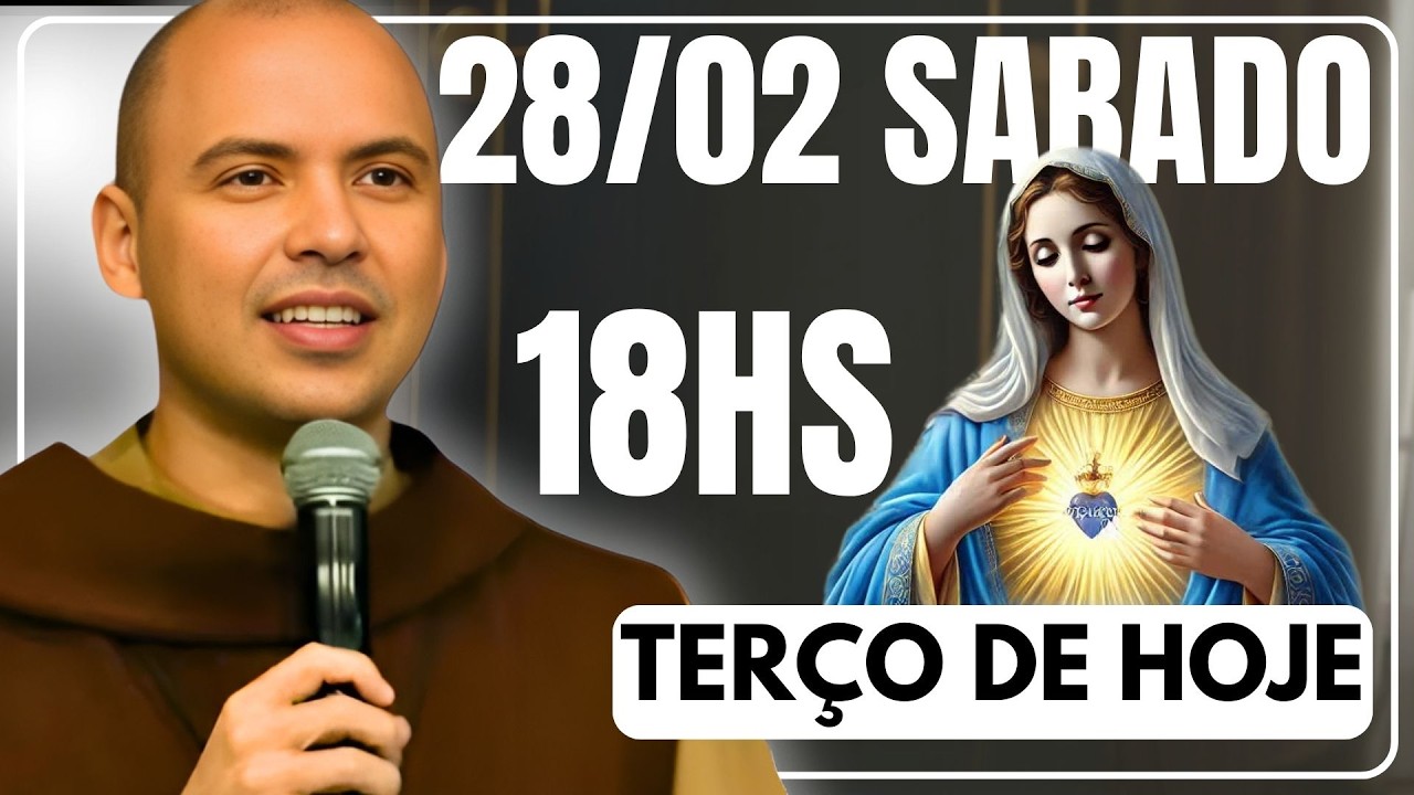 TERÇO DE HOJE 28/02/2026 - SÁBADO - MISTÉRIOS GOZOSOS: SANTO TERÇO 18 HORAS