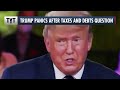 Trump Panics When Asked About Debts and Taxes