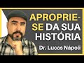 APROPRIE-SE DA SUA HISTÓRIA | Lucas Nápoli