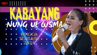 KABAYANG SINGGL TERBARU 2024 NUNG UL QISMA