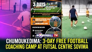 CHUMOUKEDIMA: 3-DAY FREE FOOTBALL COACHING CAMP AT FUTSAL CENTRE SOVIMA