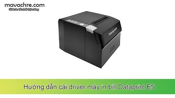 Hướng dẫn cài driver và in test máy in bill Dataprint E5