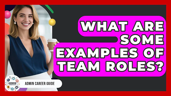 What Are Some Examples Of Team Roles? - Admin Career Guide