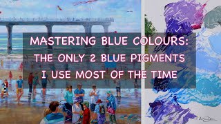 MASTERING BLUE COLOURS:THE ONLY 2 BLUE PIGMENTS I USE MOST OF THE TIME - How and When to Use Them!