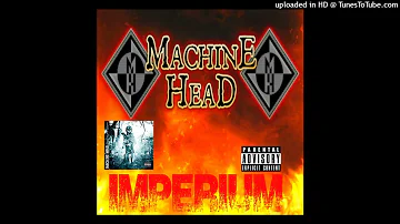 Machine Head - Imperium [E] (Uncensored Version) (Through the Ashes of Empires - (2003))