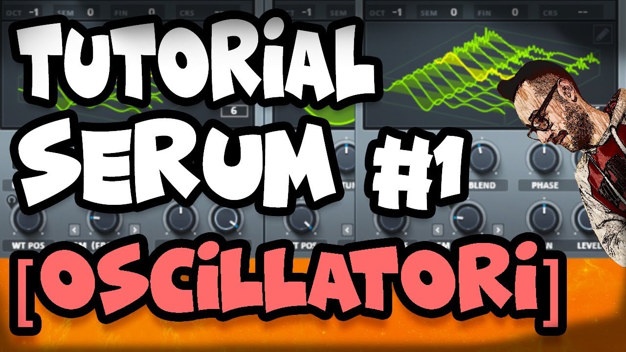 01 TUTORIAL SERUM - OSCILLATORI (ITALIANO)