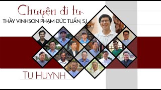 CHUYỆN ĐI TU TU HUYNH: THẦY VINHSƠN PHẠM ĐỨC TUẤN, S.J.