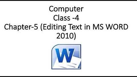 Class : 4 , Subject : Computer , Chapter :- 5 ( Editing Text in MS Word 2010)
