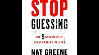 Stop Guessing: The 9 Behaviors of Great Problem Solvers Audiobook by Nat Greene