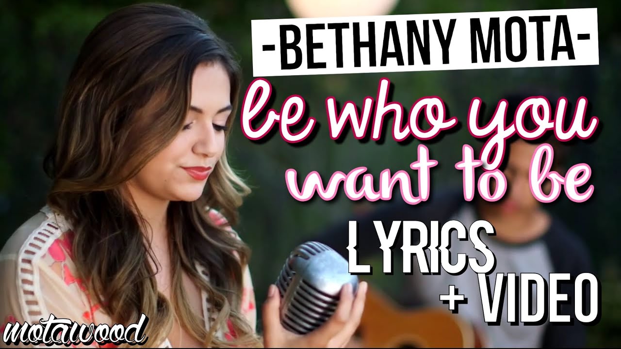 Bethany Mota- Be Who You Want To Be Lyrics w/ Video