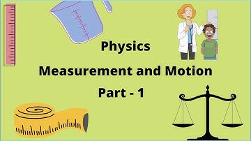 Measurement and Motion - Part 1