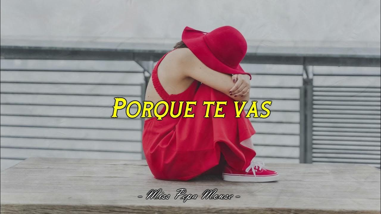 Porque Te Vas (Letra) YouTube Porque Te Vas (Letra) YouTube