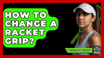 How To Change A Racket Grip? - The Racket Xpert