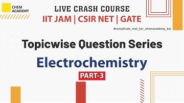 Electrochemistry | Topicwise Question Series |Live Crash Course |CSIR NET|GATE|IIT JAM| Chem Academy