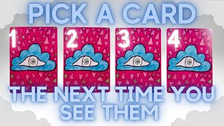What Will Happen the Next Time You See Them?🌚⚡️🌝| PICK A CARD🔮 In-Depth Tarot Reading